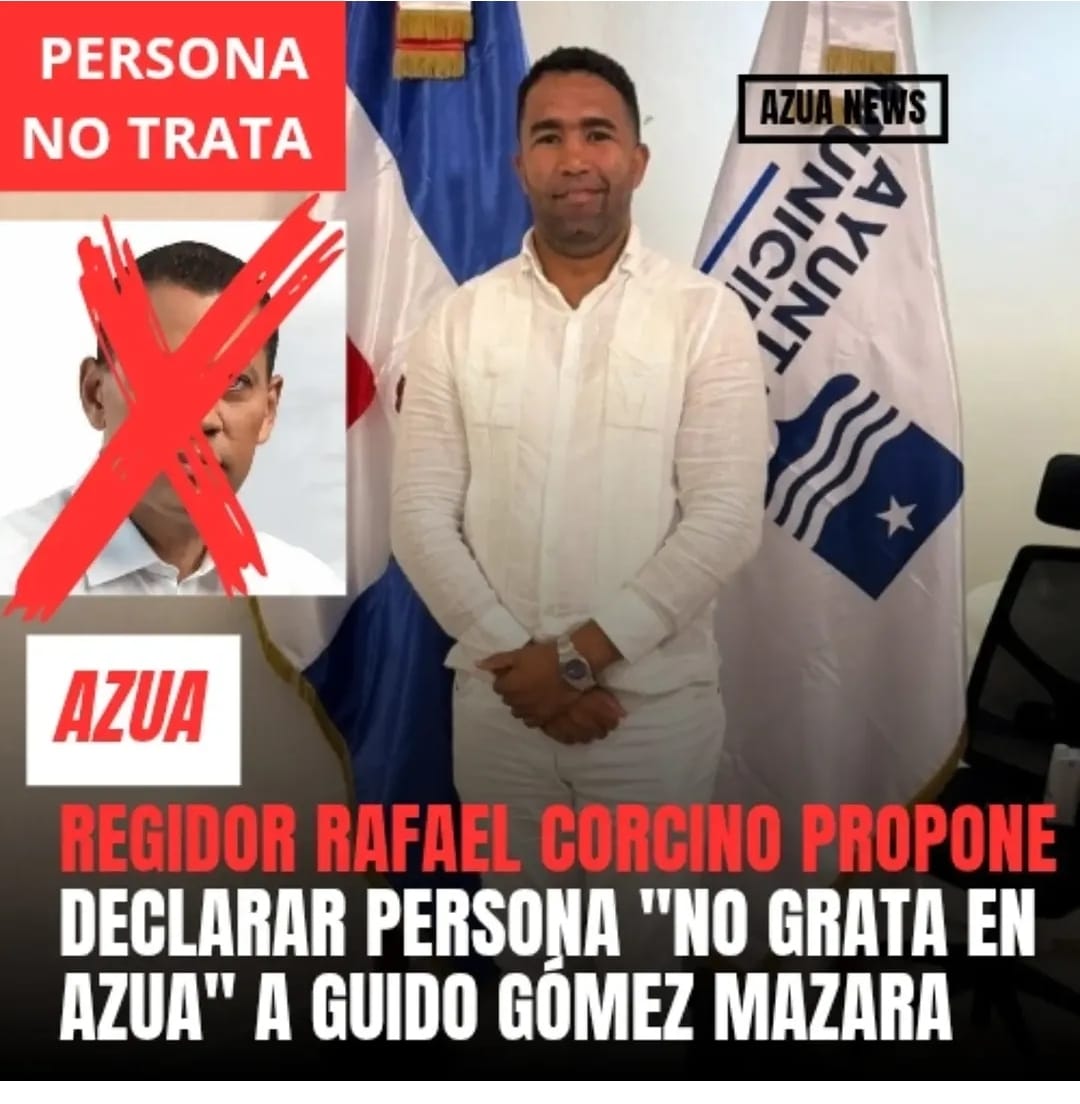 ​Proponen declarar «Persona Non Grata» a Guido Gómez Mazara en Azua